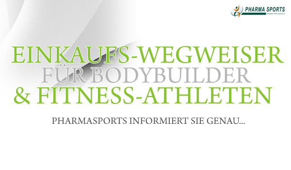 Der Einkaufs-Wegweiser für Athleten aus dem Bodybuilding und Fitnesssport