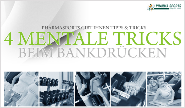 4 mentale Tricks für neue Bestleistungen im Bankdrücken - Pharmasports informiert