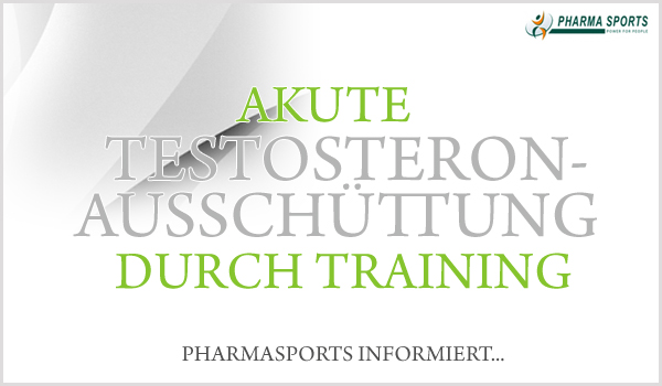 Akute Testosteronausschüttung durch Training - Pharmasports informiert!