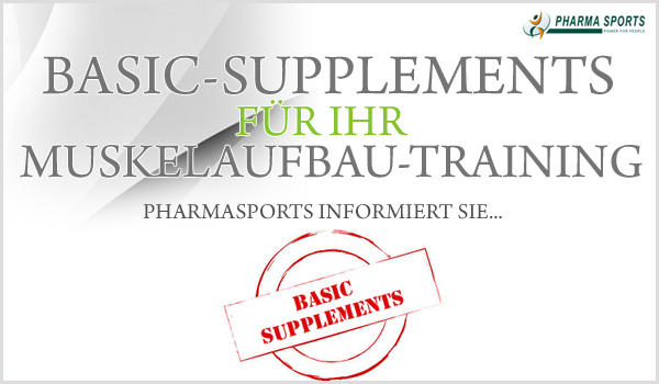 Basic-Supplemente für ein effekitves Muskelaufbau-Training Basic-Supplemente für ein effekitves Muskelaufbau-Training