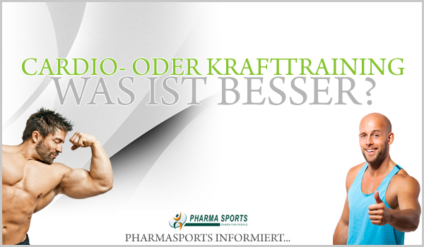 Cardio- oder Krafttraining? Pharmasports informiert!