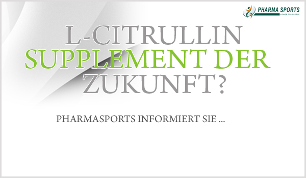 L-Citrullin ein Supplement der Zukunft? L-Citrullin ein Supplement der Zukunft?
