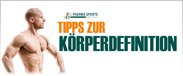 Alles wichtige zur Körperdefinition bei Pharmasports