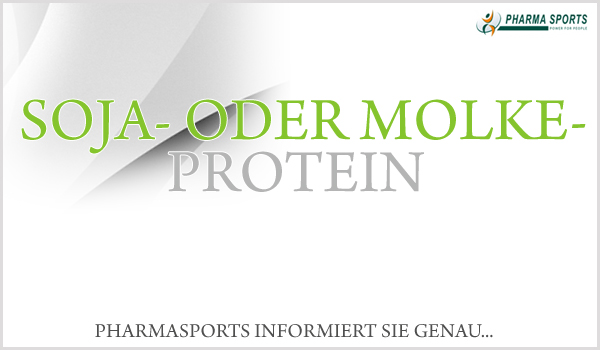 Soja- oder Molkeprotein? Was ist besser? Pharmasports informiert Sie...