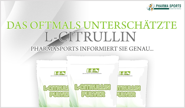 Das oftmals unterschätzte L-Citrullin - Pharmasports informiert Sie genau. 