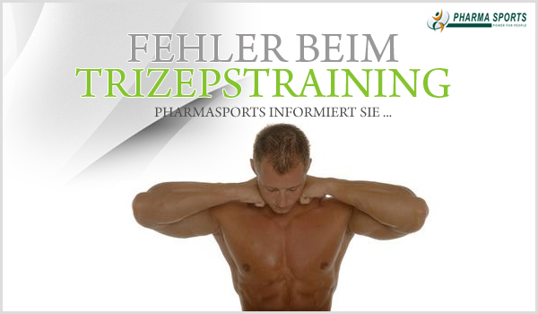 Fehler beim Trizepstraining - Pharmasports informiert Sie!