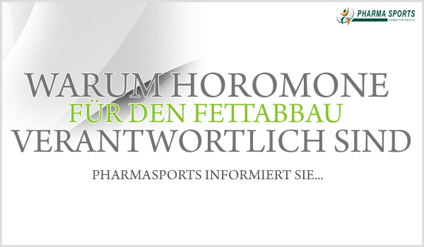 Warum Hormone für den Fettabbau verantwortlich sind...Pharmasports informiert!