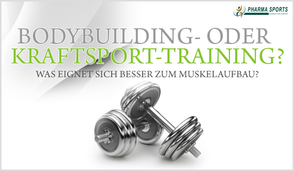 Kraftsport oder Bodybuilding zum Muskelaufbau?