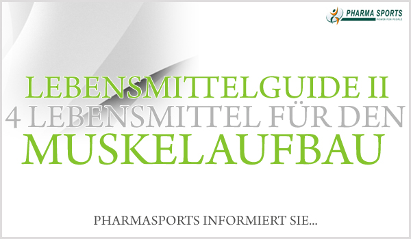 4 wichtige Lebensmittel zum Muskelaufbau - der Pharmasports-Lebensmittelguide