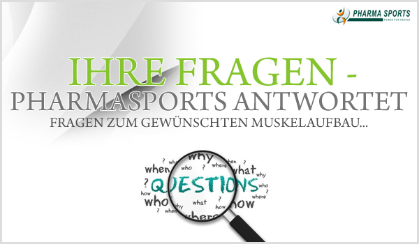 Muskelaufbau-Fragen - Pharmasports antwortet! Muskelaufbau-Fragen - Pharmasports antwortet!