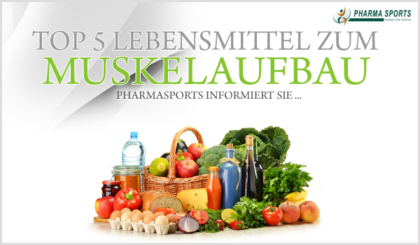 Top 5 Lebensmittel zum Muskelaufbau bei Pharmasports 