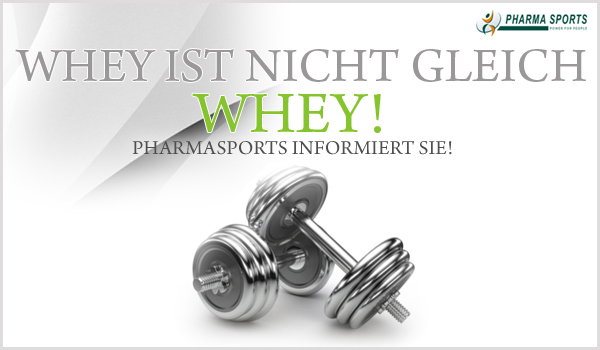 Whey ist nicht gleich Whey! Pharmasports informiert Sie! Whey ist nicht gleich Whey! Pharmasports informiert Sie!
