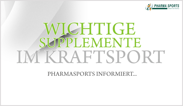 Wichtige Supplemente im Bereich des Kraftsport - Pharmasports informiert. 